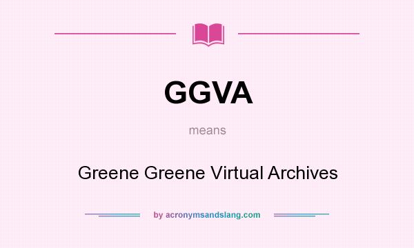 What does GGVA mean? It stands for Greene Greene Virtual Archives
