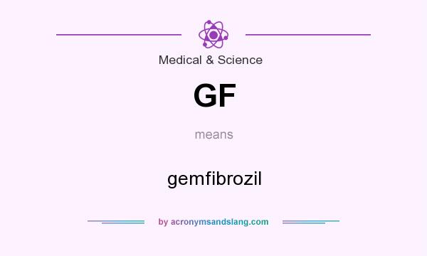 What does GF mean? It stands for gemfibrozil