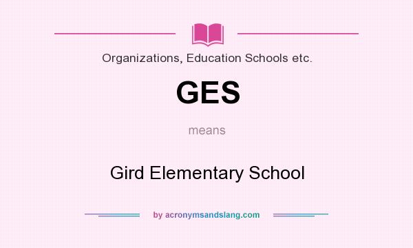 What does GES mean? It stands for Gird Elementary School