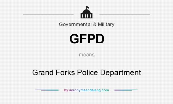 What does GFPD mean? It stands for Grand Forks Police Department