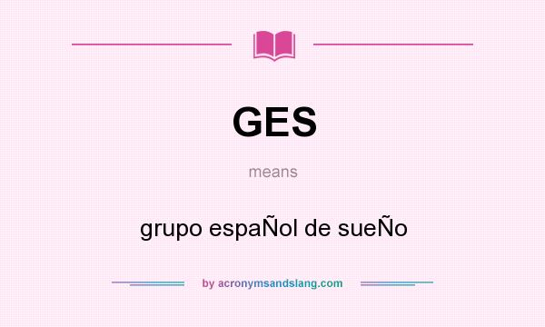 What does GES mean? It stands for grupo espaÑol de sueÑo