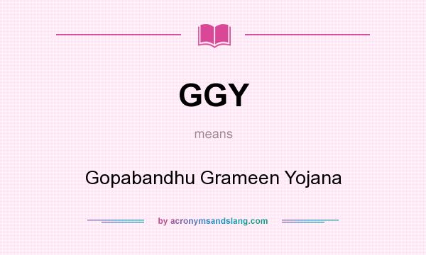 What does GGY mean? It stands for Gopabandhu Grameen Yojana