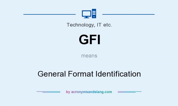 What does GFI mean? It stands for General Format Identification