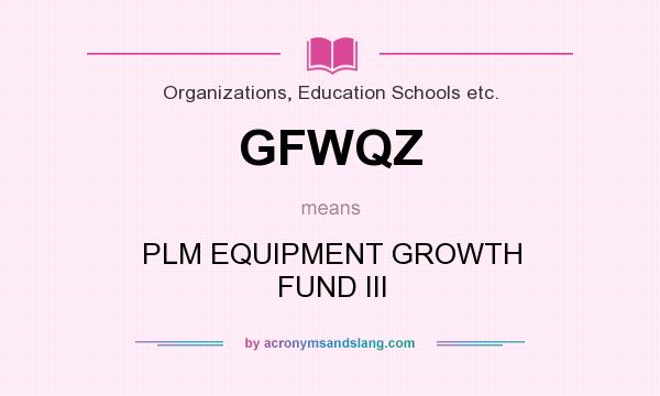 What does GFWQZ mean? It stands for PLM EQUIPMENT GROWTH FUND III
