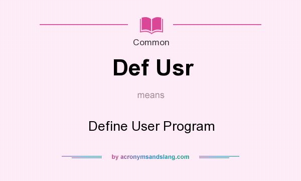 What does Def Usr mean? It stands for Define User Program