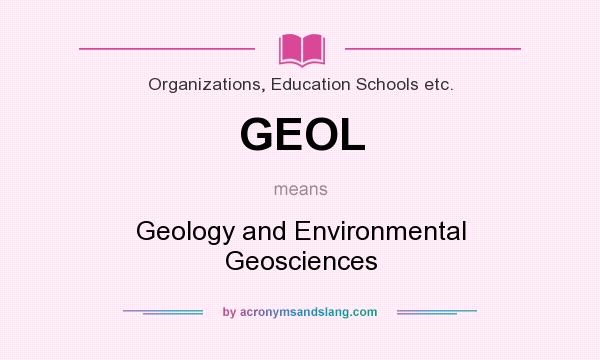 What does GEOL mean? It stands for Geology and Environmental Geosciences