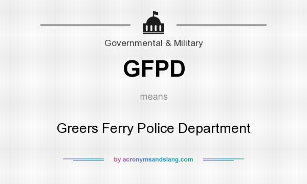 What does GFPD mean? It stands for Greers Ferry Police Department