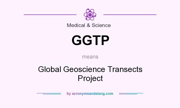 What does GGTP mean? It stands for Global Geoscience Transects Project