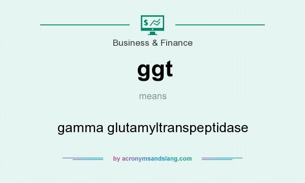 What does ggt mean? It stands for gamma glutamyltranspeptidase
