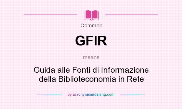 What does GFIR mean? It stands for Guida alle Fonti di Informazione della Biblioteconomia in Rete