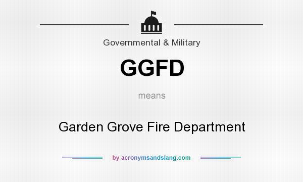 What does GGFD mean? It stands for Garden Grove Fire Department
