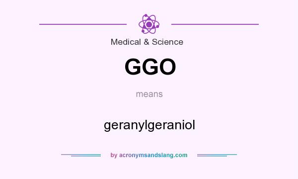 What does GGO mean? It stands for geranylgeraniol