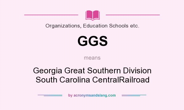 What does GGS mean? It stands for Georgia Great Southern Division South Carolina CentralRailroad
