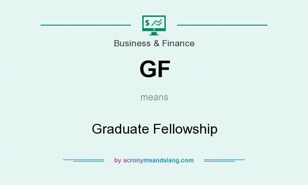 What does GF mean? It stands for Graduate Fellowship