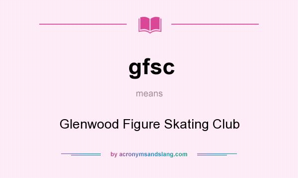 What does gfsc mean? It stands for Glenwood Figure Skating Club