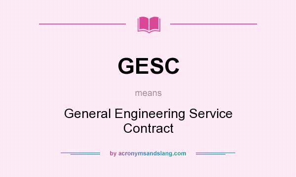 What does GESC mean? It stands for General Engineering Service Contract