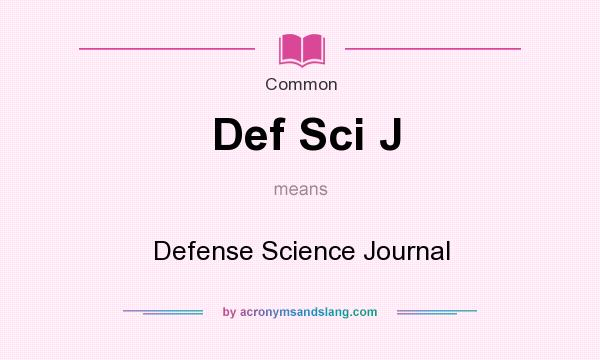 What does Def Sci J mean? It stands for Defense Science Journal