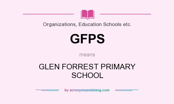 What does GFPS mean? It stands for GLEN FORREST PRIMARY SCHOOL