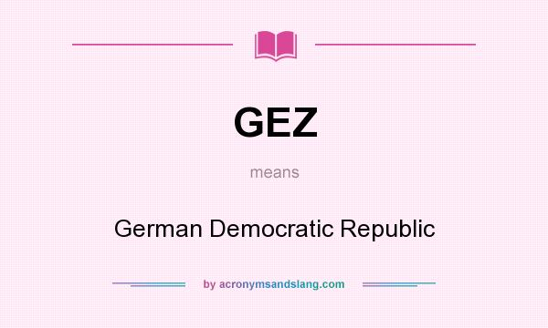 What does GEZ mean? It stands for German Democratic Republic