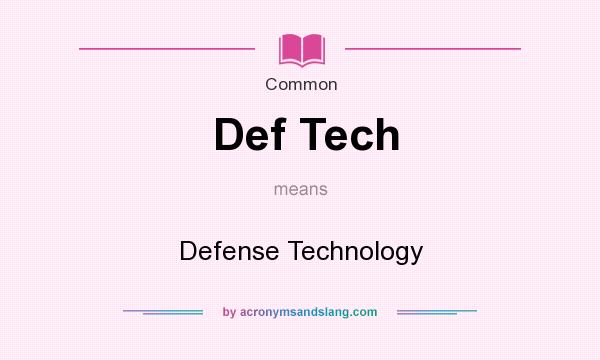 What does Def Tech mean? It stands for Defense Technology