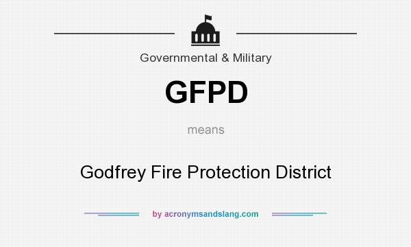 What does GFPD mean? It stands for Godfrey Fire Protection District