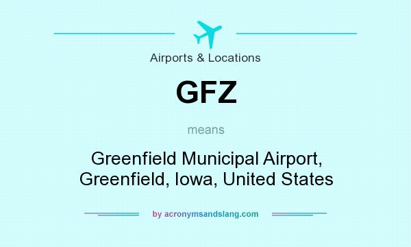 What does GFZ mean? It stands for Greenfield Municipal Airport, Greenfield, Iowa, United States