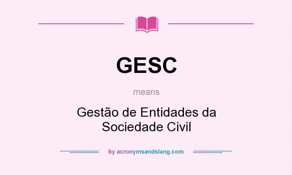 What does GESC mean? It stands for Gestão de Entidades da Sociedade Civil