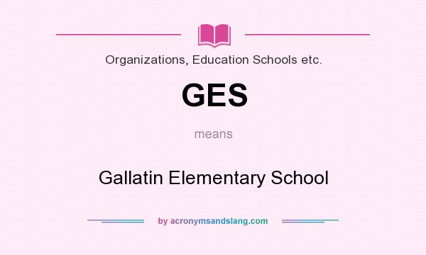 What does GES mean? It stands for Gallatin Elementary School