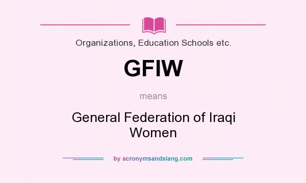 What does GFIW mean? It stands for General Federation of Iraqi Women