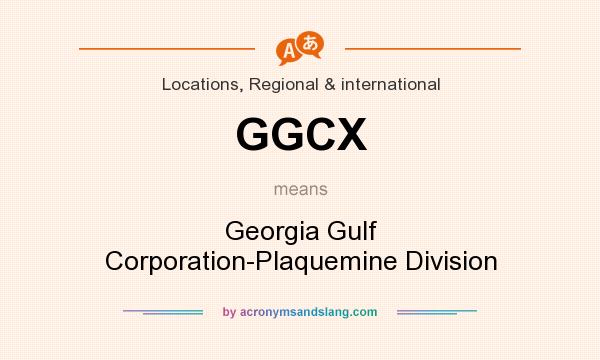 What does GGCX mean? It stands for Georgia Gulf Corporation-Plaquemine Division