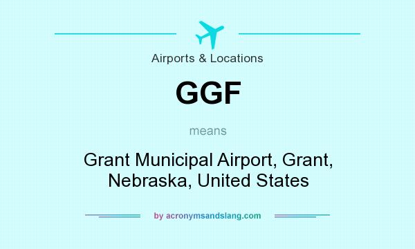 What does GGF mean? It stands for Grant Municipal Airport, Grant, Nebraska, United States
