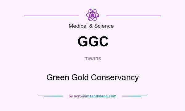 What does GGC mean? It stands for Green Gold Conservancy