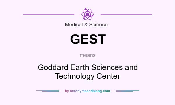What does GEST mean? It stands for Goddard Earth Sciences and Technology Center
