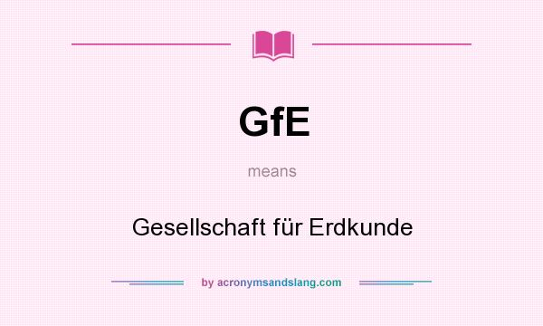 What does GfE mean? It stands for Gesellschaft für Erdkunde