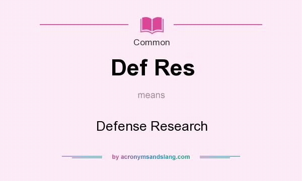 What does Def Res mean? It stands for Defense Research