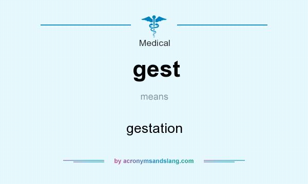 What does gest mean? It stands for gestation