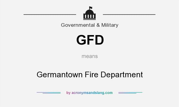 What does GFD mean? It stands for Germantown Fire Department