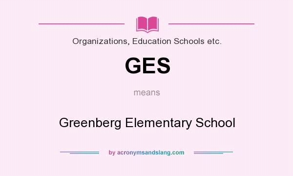 What does GES mean? It stands for Greenberg Elementary School