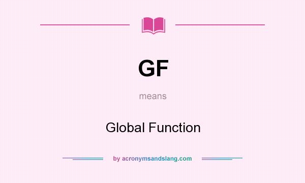 What does GF mean? It stands for Global Function