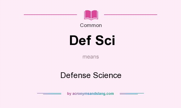 What does Def Sci mean? It stands for Defense Science