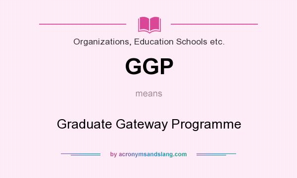 What does GGP mean? It stands for Graduate Gateway Programme