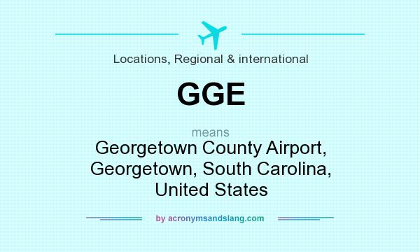 What does GGE mean? It stands for Georgetown County Airport, Georgetown, South Carolina, United States