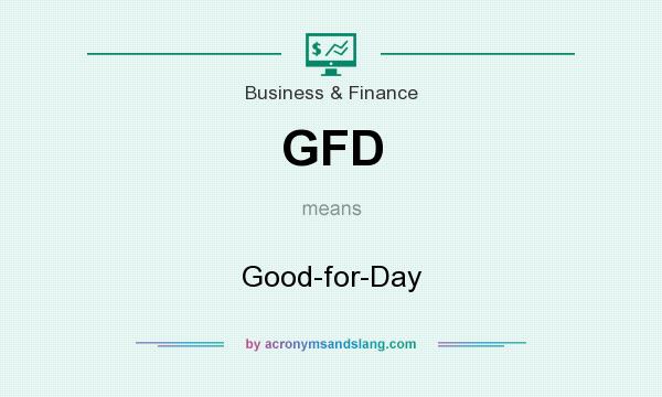 What does GFD mean? It stands for Good-for-Day