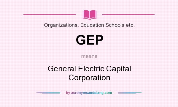 What does GEP mean? It stands for General Electric Capital Corporation