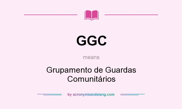 What does GGC mean? It stands for Grupamento de Guardas Comunitários