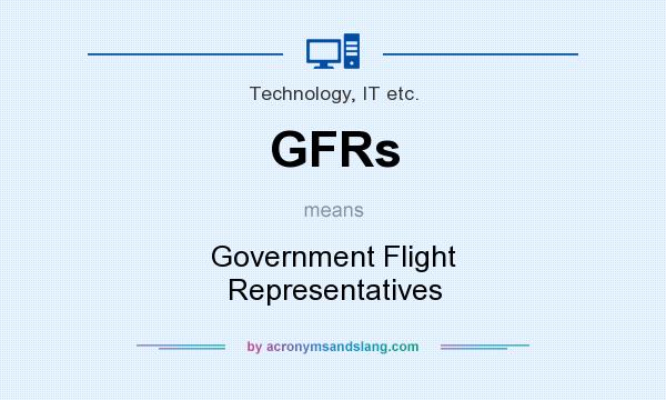 What does GFRs mean? It stands for Government Flight Representatives