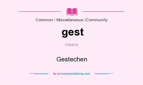 What does gest mean? It stands for Gestechen