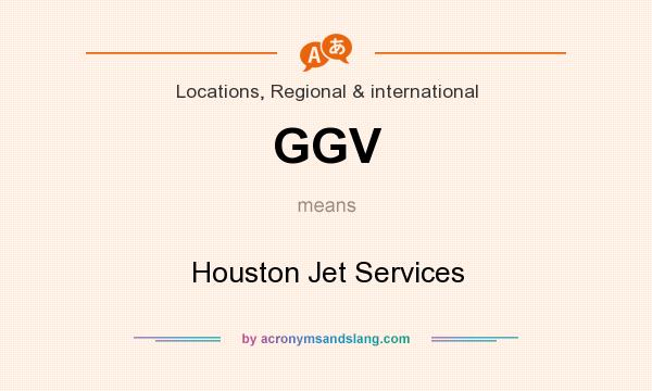 What does GGV mean? It stands for Houston Jet Services