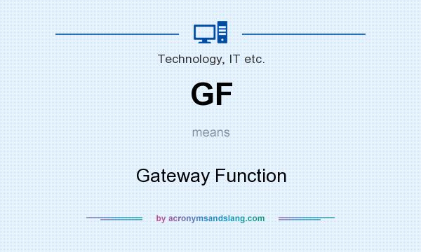 What does GF mean? It stands for Gateway Function