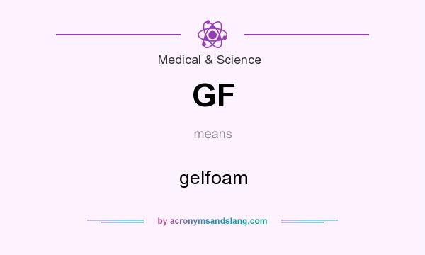What does GF mean? It stands for gelfoam